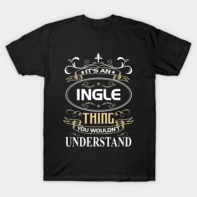 Ingle Name Shirt It's An Ingle Thing You Wouldn't Understand T-Shirt by Sparkle Ontani